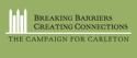 Breaking Barriers, Creating Connections: The Campaign for Carleton