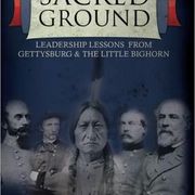 Sacred Ground: Leadership Lessons from Gettysburg & the Little Bighorn by Jeff Appelquist '80