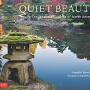 Quiet Beauty: The Japanese Gardens of North America by Kendall Brown