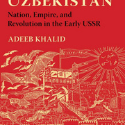 Making Uzbekistan by Adeeb Khalid